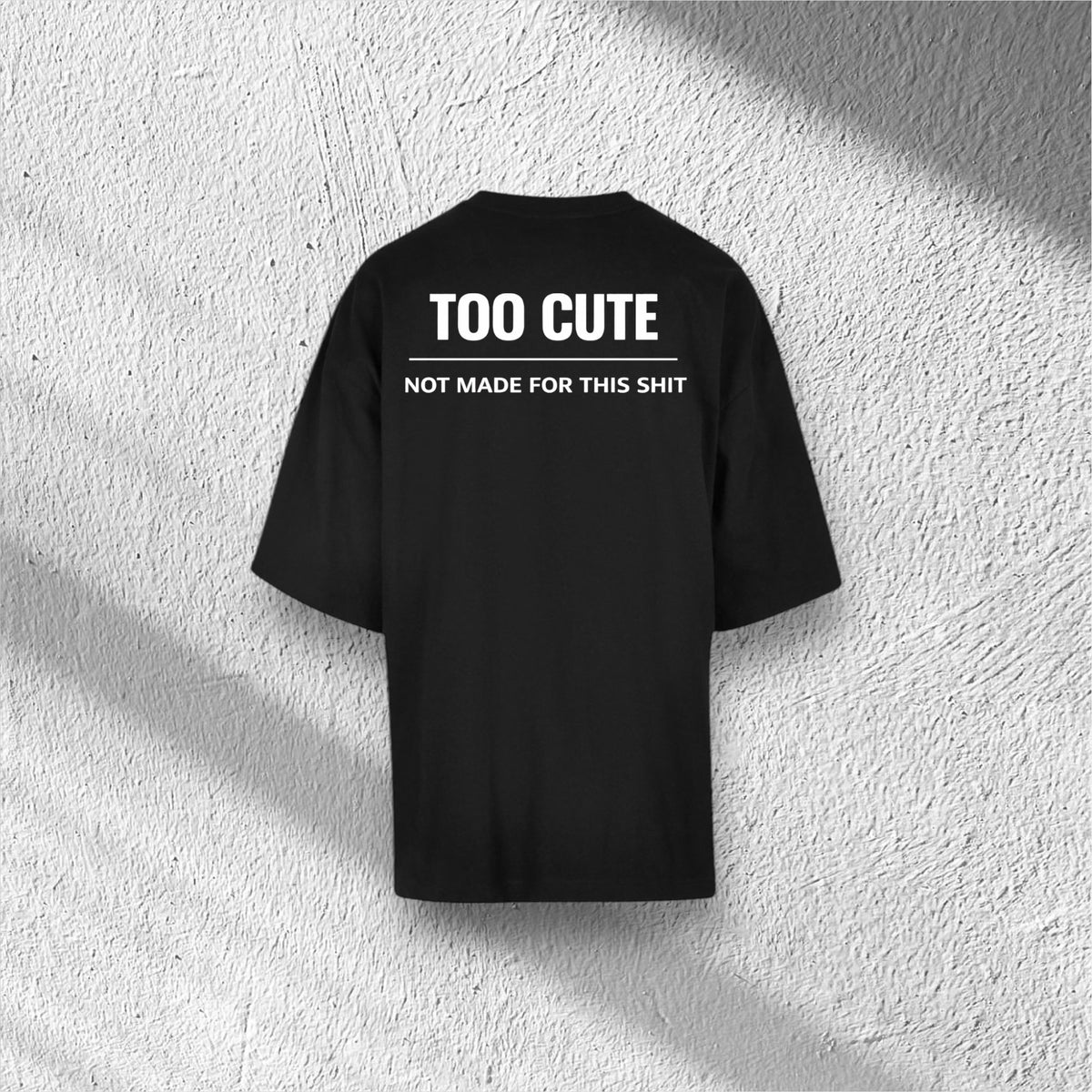 Too Cute - Not Made For This Shit | Huge Tee