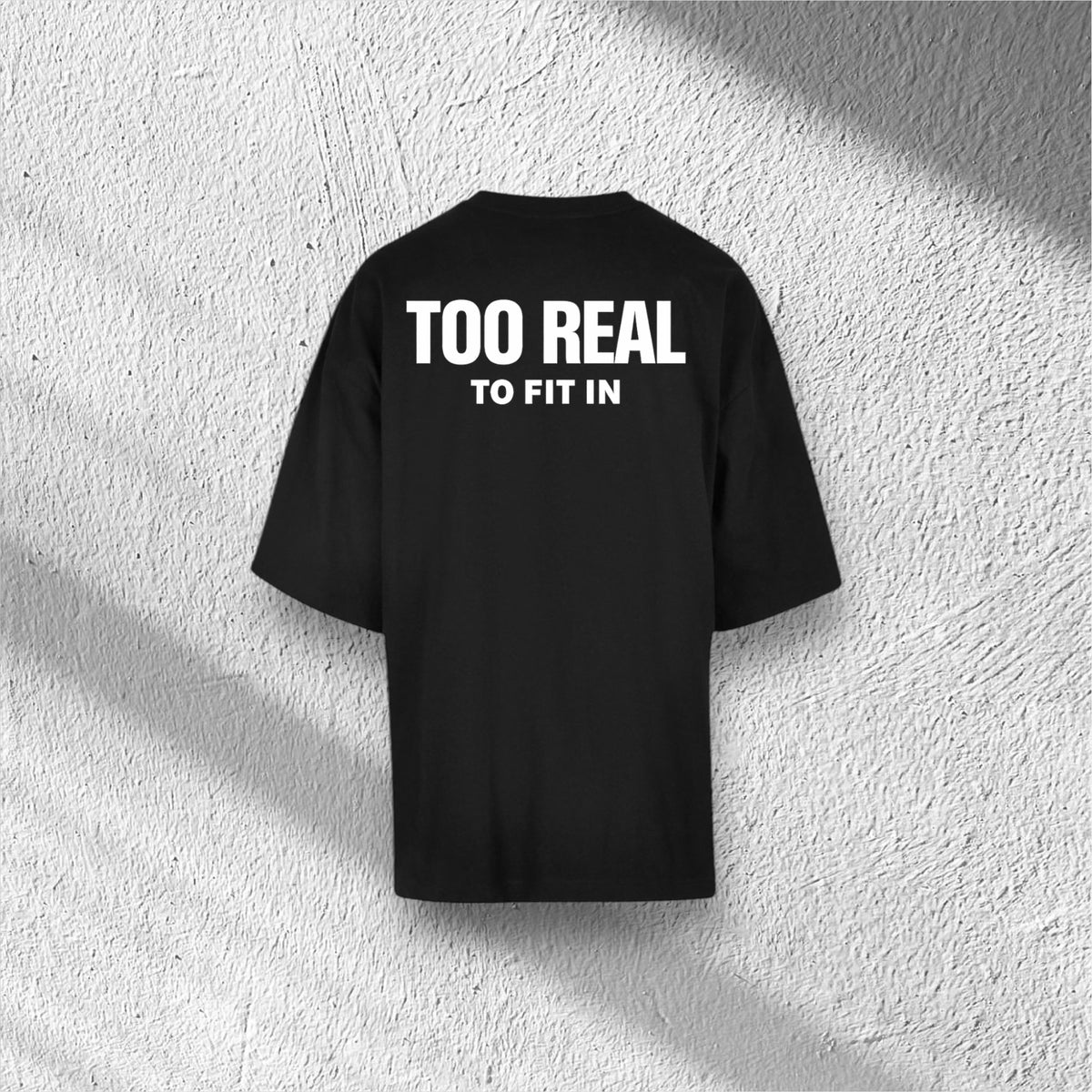 Too Real To Fit In | Huge Tee