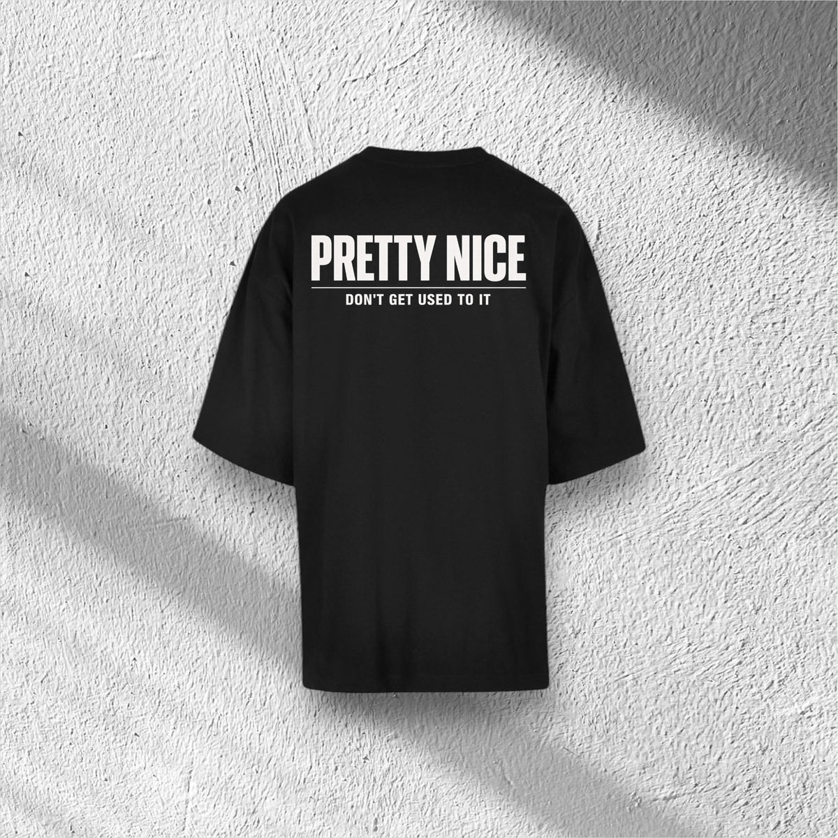Pretty Nice - Don‘t Get Used To It | Huge Tee
